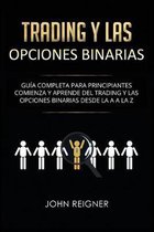 Trading y las Opciones Binarias: Gu�a Completa Para Principiantes Comienza Y Aprende Del Trading Y Las Opciones Binarias Desde La A a La Z(Libro en Es