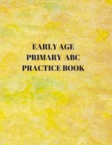 Early Age Primary ABC Practice Book: Beginner's English Handwriting Book 110 Pages of 8.5 Inch X 11 Inch Wide and Intermediate Lines with Pages for Ea