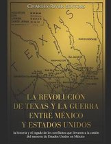 La revolucion de Texas y la guerra entre Mexico y Estados Unidos