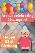 Are We Celebrating 29... Again? Happy 83rd Birthday: Meme Smile Book 83rd Birthday Gifts for Men and Woman / Birthday Card Quote Journal / Birthday Gi