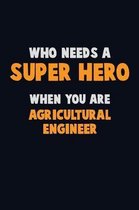 Who Need A SUPER HERO, When You Are Agricultural Engineer