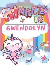 My Name is Gwendolyn: Personalized Primary Tracing Book / Learning How to Write Their Name / Practice Paper Designed for Kids in Preschool a