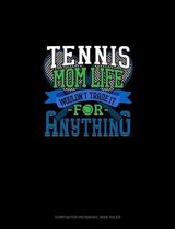 Tennis Mom Life Wouldn't Trade It For Anything