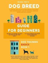 Dog Breed Guide For Beginners: A Concise Analysis Of 50 Dog Breeds (Including Size, Temperament, Ease of Training, Exercise Needs and Much More!)