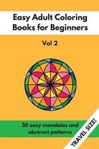 Travel Size Easy Adult Coloring Books for Beginners Vol. 2: 30 Easy Mandalas and Abstract Patterns