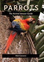 The Animal Answer Guides: Q&A for the Curious Naturalist - Parrots