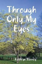 Through Only My Eyes