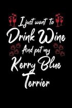 I Just Wanna Drink Wine And Pet My Kerry Blue Terrier