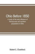 Ohio before 1850; a study of the early influence of Pennsylvania and southern populations in Ohio