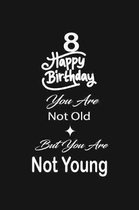 8 Happy birthday you are not old but you are not young: funny and cute blank lined journal Notebook, Diary, planner Happy 8th eighth Birthday Gift for