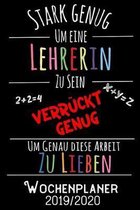 Stark genug um eine Lehrerin zu sein Verr�ckt genug um genau diese Arbeit zu lieben - Wochenplaner 2019 - 2020: DIN A5 Kalender / Terminplaner / Woche