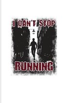 I Can't Stop Running: Marathon Quote Journal - Notebook - Workbook For Runners, Athletes, Outdoor Activity & Triathlon Fans - 6x9 - 100 Grap