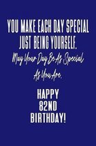 You Make Each Day Special Just Being Yourself. May Your Day Be As Special As You Are. Happy 82nd Birthday!: Journal Notebook for 82 Year Old Birthday