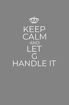 Keep Calm And Let G Handle It: 6 x 9 Notebook for a Beloved Grandparent