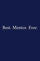 Best. Mentor. Ever.: A Funny Office Humor Notebook - Mentor Gifts - Cool Gag Gifts For Employee Appreciation