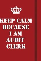 Keep Calm Because I Am Audit Clerk: Writing careers journals and notebook. A way towards enhancement