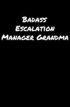 Badass Escalation Manager Grandma: A soft cover blank lined journal to jot down ideas, memories, goals, and anything else that comes to mind.
