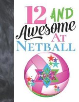 12 And Awesome At Netball: Goal Ring And Ball Writing Journal Gift To Doodle And Write In - Blank Lined Journaling Diary For Girls Who Live And B