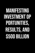 Manifesting Investment Opportunities Results And 500 Billion: A soft cover blank lined journal to jot down ideas, memories, goals, and anything else t