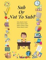 Sub Or Not To Sub?: Who Shall I Sub? What Shall I Sub? Where Shall I Sub? When Shall I Sub?