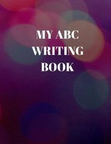 My ABC Writing Book: Beginner's English Handwriting Book 110 Pages of 8.5 Inch X 11 Inch Wide and Intermediate Lines with Pages for Each Le