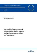Europ�ische Hochschulschriften Recht-Die Erschoepfungsdogmatik bei parallelen Sach-, System- und Verfahrensanspruechen im Patentrecht
