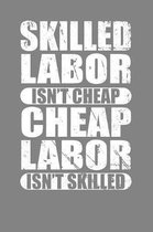 Skilled Labor Isn't Cheap Cheap Labor Isn't Skilled: Union Worker Tradesman Gift