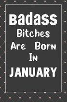 Badass Bitches Are Born In January: Journal, Funny Birthday present, Book Lined Pages Cute Funny Gag Gift
