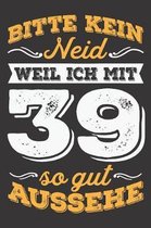 Bitte Kein Neid Weil Ich Mit 39 So Gut Aussehe: DIN A5 6x9 Notizbuch I Notizheft I Notizblock I 120 Seiten I Blanko I Geschenk I Geschenkidee