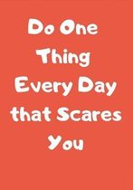 Do One Thing Every Day that Scares You