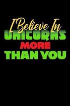 I Believe In Unicorns More Than You