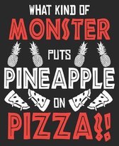 What Kind Of Monster Puts Pineapple On Pizza?!: Anti Funny Hate Pizza Lover Fan Composition Notebook 100 Wide Ruled Pages Journal Diary