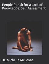 People Perish for a Lack of Knowledge: Self Assessment: Dr.