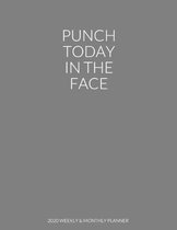 Punch Today In The Face: 2020 Weekly & Monthly Planner