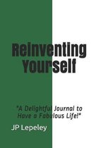 Reinventing Yourself: ''A Delightful Journal to Have a Fabulous Life!''