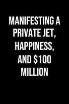 Manifesting A Private Jet Happiness And 100 Million: A soft cover blank lined journal to jot down ideas, memories, goals, and anything else that comes