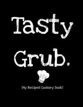 Tasty Grub (My Recipes Cookery Book): Funny Recipes Notebook And Organiser To Write In To Save 100 Favourite Recipes