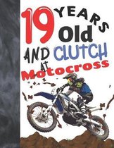 19 Years Old And Clutch At Motocross: Sketchbook Gift For Teen Motorbike Riders - Off Road Motorcycle Racing Sketchpad To Draw And Sketch In