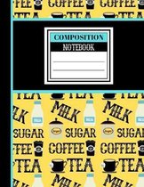 Coffee, Tea, Milk (COMPOSITION NOTEBOOK): Novelty Bright Coffee, Tea, Milk Pattern Gift - Lined Notebook (College Ruled) for Men, Women, Work Colleagu