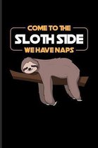 Come To The Sloth Side We Have Naps: Funny Sloth Quote Journal For Sci-Fi, Wildlife, Cute Tropical Animals, Relaxation & Sleeping Fans - 6x9 - 100 Bla