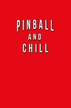 Pinball And Chill: Funny Journal With Lined College Ruled Paper For Lovers & Fans Of The Classic Arcade Game. Humorous Quote Slogan Sayin