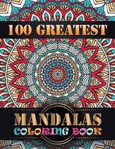 100 Greatest Mandalas Coloring Book: An Adult Coloring Book with Mandala flower Fun, Easy, and Relaxing Coloring Pages For Meditation And Happiness wi