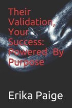 Their Validation, Your Success Powered By Purpose