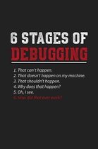 6 Stages Of Debugging: 120 Blank Lined Page Softcover Notes Journal - College Ruled Composition Notebook - 6x9 Blank Line - Computer Programm