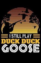 I Still Play Duck Duck Goose: 120 Page Lined Notebook - [6x9]