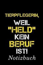 Tierpflegerin, Weil ''Held'' Kein Beruf Ist Notizbuch: - Notizbuch mit 110 linierten Seiten - Format 6x9 DIN A5 - Soft cover matt -