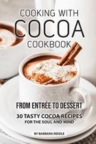 Cooking with Cocoa Cookbook: From Entr�e to Dessert 30 Tasty Cocoa Recipes for the Soul and Mind