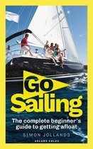 Go Sailing The Complete Beginner's Guide to Getting Afloat