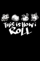 This Is How I Roll