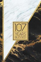 107 Years Blessed: Lined Journal / Notebook - 107th Birthday / Anniversary Gift - Fun And Practical Alternative to a Card - Elegant 107 y